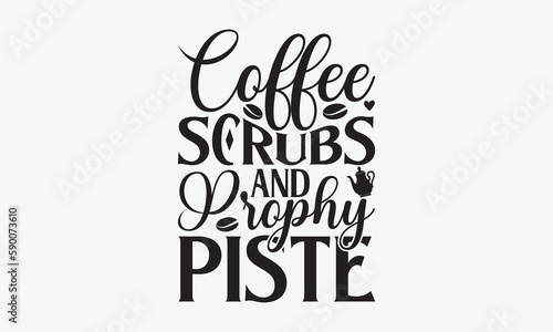 Coffee Scrubs & Prophy Piste - Dentist T-shirt Design, Conceptual handwritten phrase craft SVG hand-lettered, Handmade calligraphy vector illustration, template, greeting cards, mugs, brochures, poste