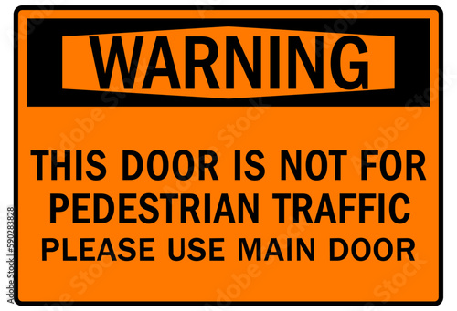 Door safety sign and labels this door is not for pedestrian traffic. Please use main door