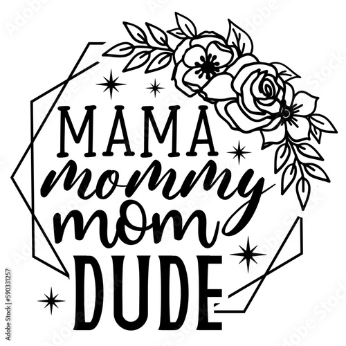 mama mommy mom dude Mother's day shirt print template,Card, typography design for mom mommy mama daughter grandma girl women aunt mom life child best mom adorable shirt