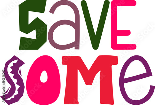 Save Some Typography Illustration for Packaging, Bookmark , Banner, Infographic
