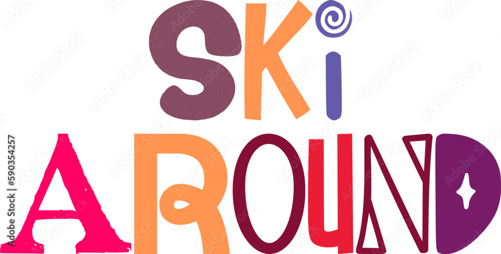 Ski Around Hand Lettering Illustration for Postcard , T-Shirt Design, Newsletter, Infographic