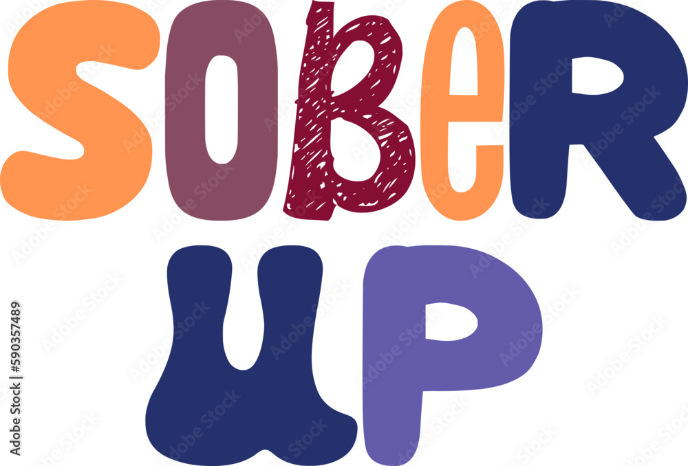 Sober Up Hand Lettering Illustration for T-Shirt Design, Motion Graphics, Packaging, Infographic Sober Up Hand Lettering Illustration for T-Shirt Design, Motion Graphics, Packaging, Infographic