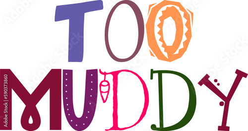 Too Muddy Typography Illustration for Magazine, Stationery, Gift Card, Newsletter photo