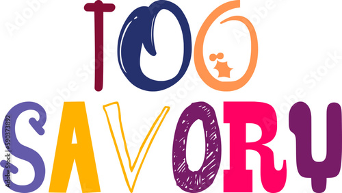 Too Savory Hand Lettering Illustration for T-Shirt Design, Icon, Label, Bookmark 