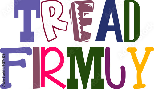 Tread Firmly Typography Illustration for Banner, T-Shirt Design, Gift Card, Icon