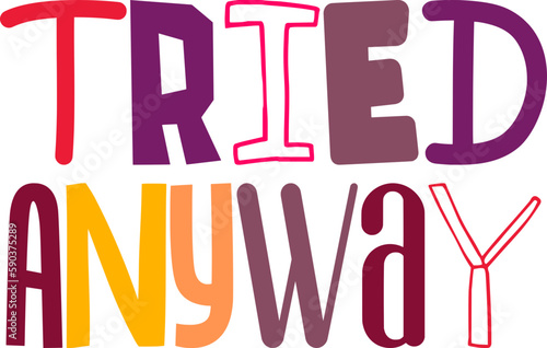 Tried Anyway Hand Lettering Illustration for Bookmark , Banner, Infographic, Mug Design