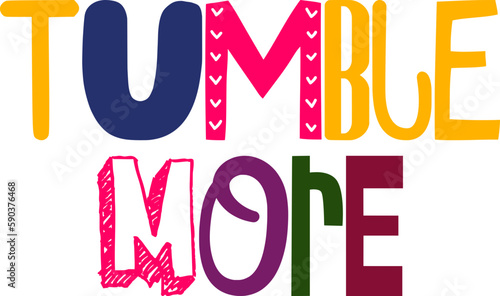 Tumble More Calligraphy Illustration for Mug Design, Infographic, Book Cover, T-Shirt Design