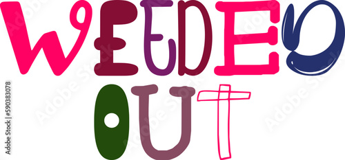 Weeded Out Hand Lettering Illustration for T-Shirt Design, Newsletter, Presentation , Banner