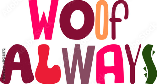 Woof Always Hand Lettering Illustration for Poster, Newsletter, Presentation , Postcard 