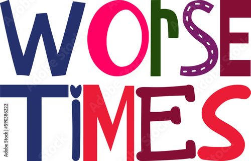 Worse Times Typography Illustration for Bookmark , Brochure, Decal, Banner