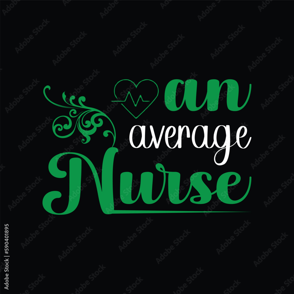 An average nurse. Nurse t shirt design. Vector Illustration quote. Design template for t shirt lettering, typography, print, poster, banner, gift card, label sticker, flyer, mug design etc An average nurse. Nurse t shirt design. Vector Illustration quote. Design template for t shirt lettering, typography, print, poster, banner, gift card, label sticker, flyer, mug design etc