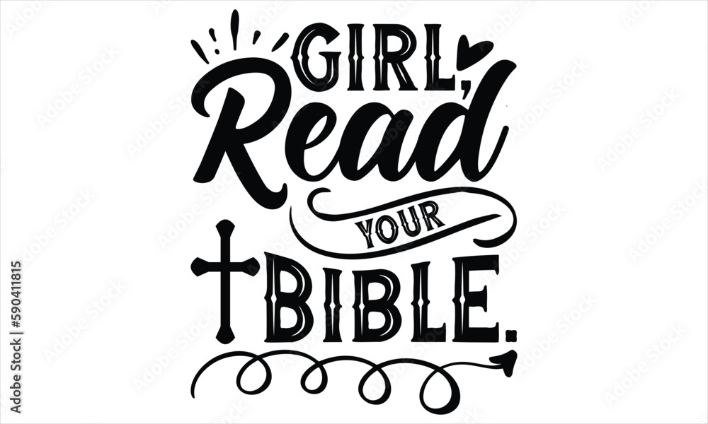 Girl, Read Your Bible. - Faith SVG Design, Hand lettering inspirational quotes isolated on white background, used for prints on bags, poster, banner, flyer and mug, pillows. 