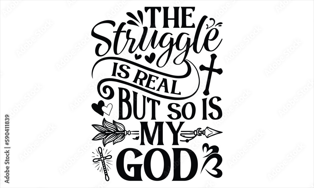 The Struggle Is Real But So Is My God - Faith T Shirt Design, Hand drawn lettering and calligraphy, Cutting Cricut and Silhouette, svg file, poster, banner, flyer and mug. The Struggle Is Real But So Is My God - Faith T Shirt Design, Hand drawn lettering and calligraphy, Cutting Cricut and Silhouette, svg file, poster, banner, flyer and mug.