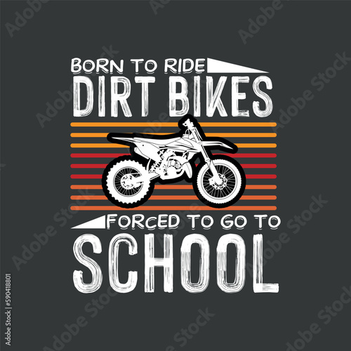 Born to ride dirt bikes forced to go to school t shirt design vector, vintage, retro, bike, motor cycle, 