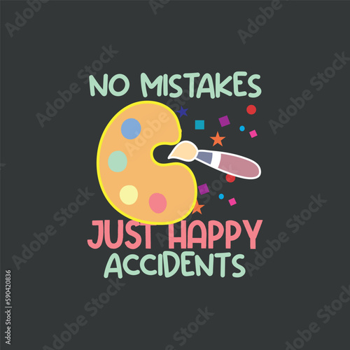 No Mistakes Just Happy Accidents Art Painter Gift T-Shirt design vector, artist, color,Art Painter