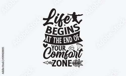 Life Begins At The End Of Your Comfort Zone - Skydiving T-Shirt Design  Modern calligraphy  Cut Files for Cricut Svg  Typography Vector for poster  banner flyer and mug.