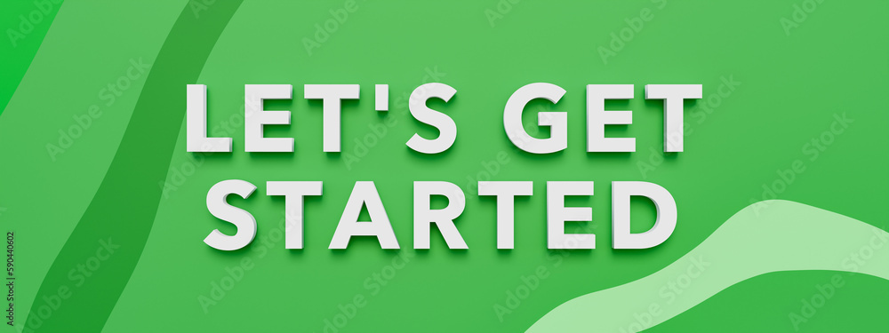 Let's get started. Text in white capital letters against a green colored background. New beginnings, strategy, motivation, encouragement, teamwork, new job, together and business. 3D illustration Let's get started. Text in white capital letters against a green colored background. New beginnings, strategy, motivation, encouragement, teamwork, new job, together and business. 3D illustration