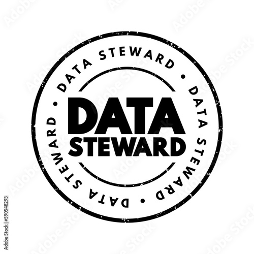 Data Steward - oversight or data governance role within an organization, text concept stamp