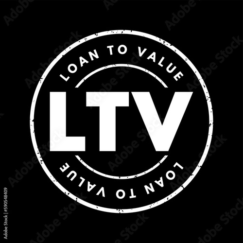 LTV Loan to Value - ratio of a loan to the value of an asset purchased, acronym text stamp