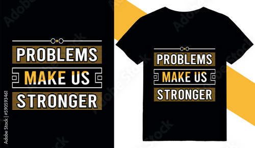 Problems make us stronger life motivation typography t shirt design