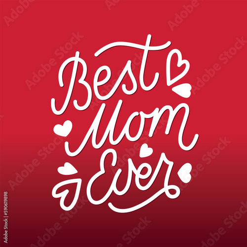Best Mom Ever handwritten text. Hand lettering typography  modern brush calligraphy with hearts. Script monoline design for poster  greeting card  banner  print. Happy Mother s Day holiday