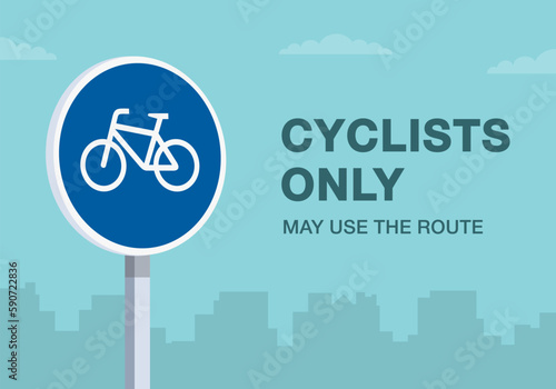 Safe driving tips and traffic regulation rules. "Cyclists only may use the route" traffic sign. Close-up view. Flat vector illustration template.