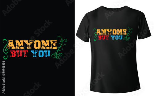 Anyone but you Typographic Tshirt Design - T-shirt Design For Print Eps Vector.eps