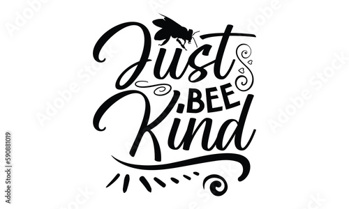 Just Bee Kind- Bee Svg Design, Hand Drawn Lettering Phrase, Calligraphy Vector, Illustration For Prints On T-Shirt Bags, Banner, Cards, Eps 10.