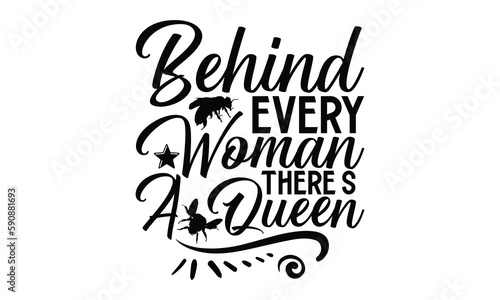 Behind Every Woman There’s A Queen- Bee SVG Design, Handmade Calligraphy Vector Illustration, For Cutting Machine, Silhouette Cameo, Circuit, Eps 10.