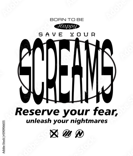 Save your screams as a revamped slogan for your t shirt design, incorporating striking graphic elements
