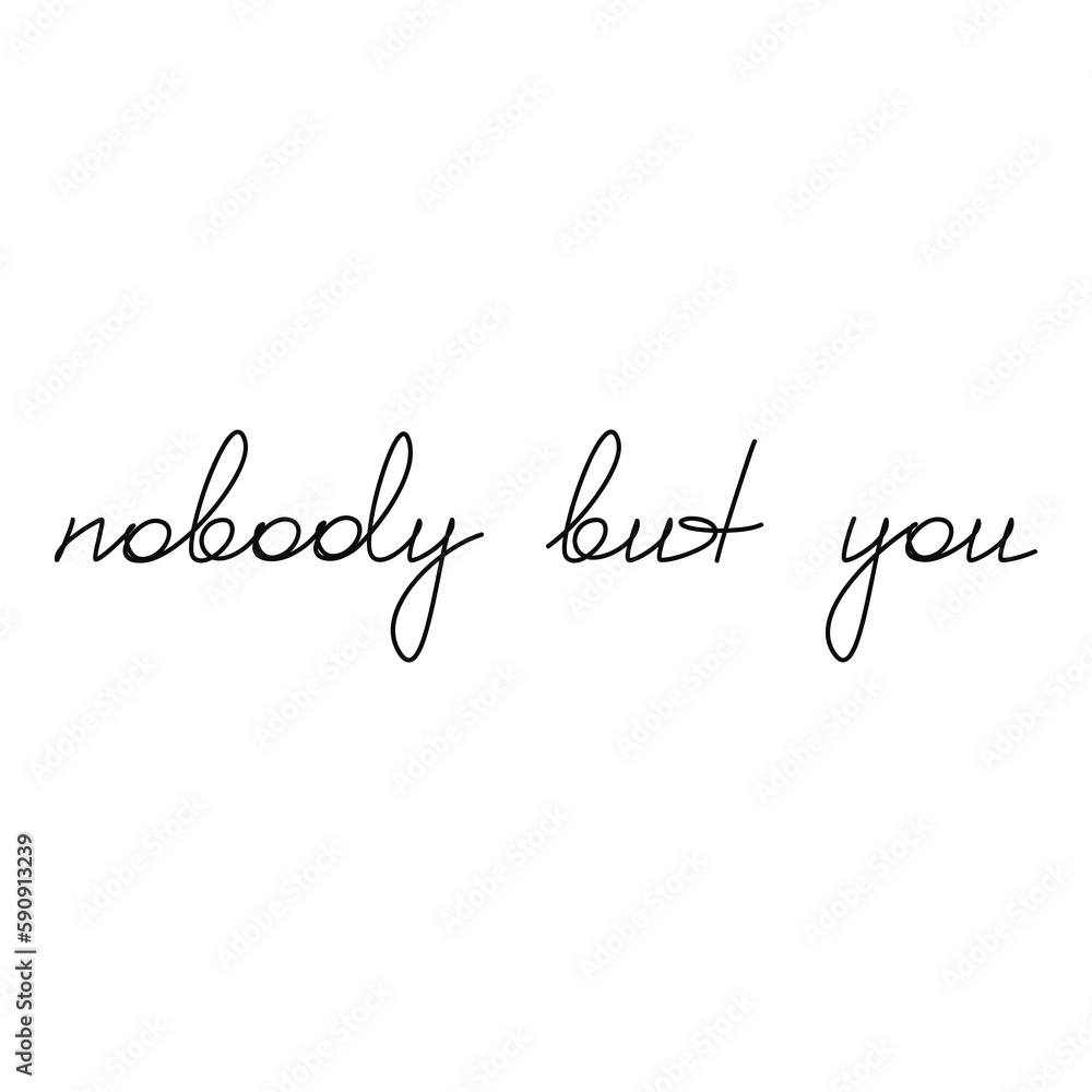 Nobody But You. Romantic slogan with heart handwritten lettering. One line continuous phrase vector drawing. Modern calligraphy, text design element for print, banner, wall art poster, card, logo.
