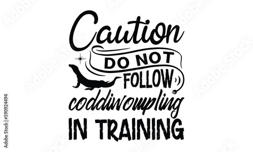 caution do not follow coddiwompling in training - reptiles T shirt design, silhouette Svg, High resolution vectors print for apparel clothing ,eps 10