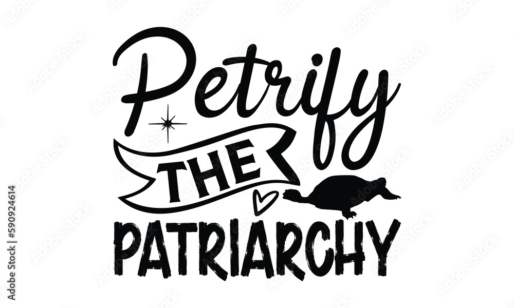 Obraz premium petrify the patriarchy- reptiles T shirt design, silhouette Svg, High resolution vectors print for apparel clothing ,eps 10