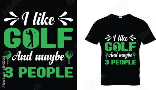 I like to golf and maybe 3 people t-shirt design