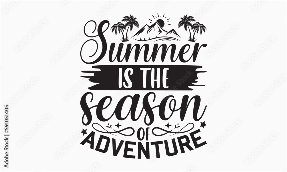 Summer Is The Season Of Adventure - Summer Day SVG Design, Hand drawn lettering phrase isolated on white background, Vector EPS Editable Files, For stickers, Templet, mugs, etc, For Cutting Machine.