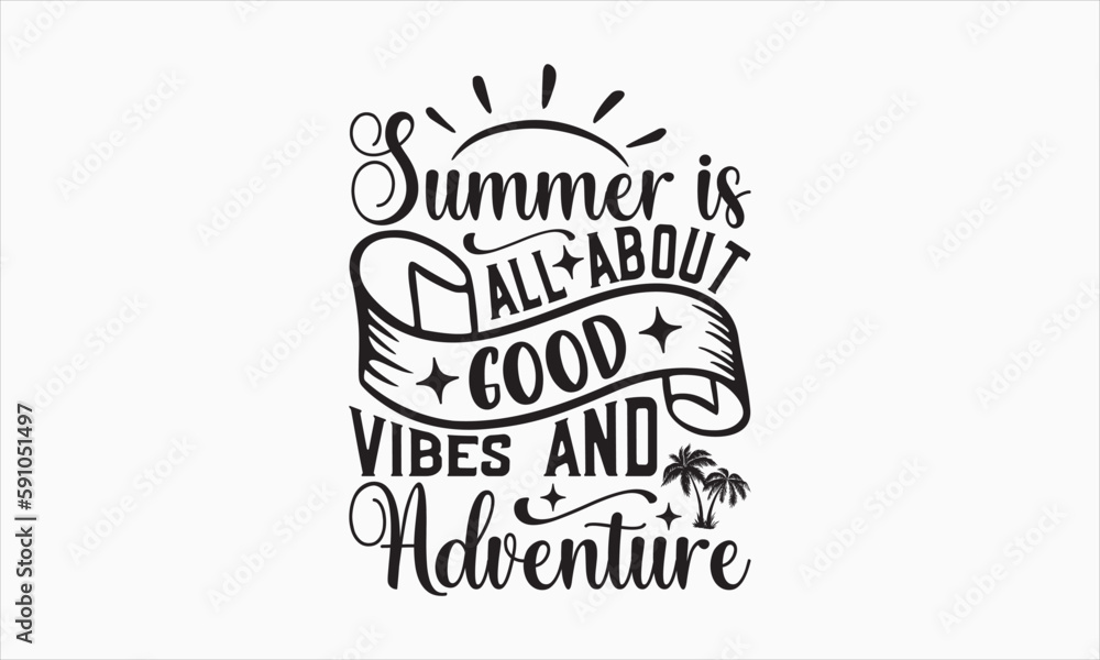 Summer Is All About Good Vibes And Adventure - Summer Day Design, Hand drawn lettering phrase, typography SVG, Vector EPS Editable Files, For stickers, Templet, mugs, etc, Illustration for prints. Summer Is All About Good Vibes And Adventure - Summer Day Design, Hand drawn lettering phrase, typography SVG, Vector EPS Editable Files, For stickers, Templet, mugs, etc, Illustration for prints.