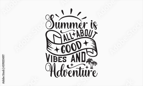 Summer Is All About Good Vibes And Adventure - Summer Day Design  Hand drawn lettering phrase  typography SVG  Vector EPS Editable Files  For stickers  Templet  mugs  etc  Illustration for prints.