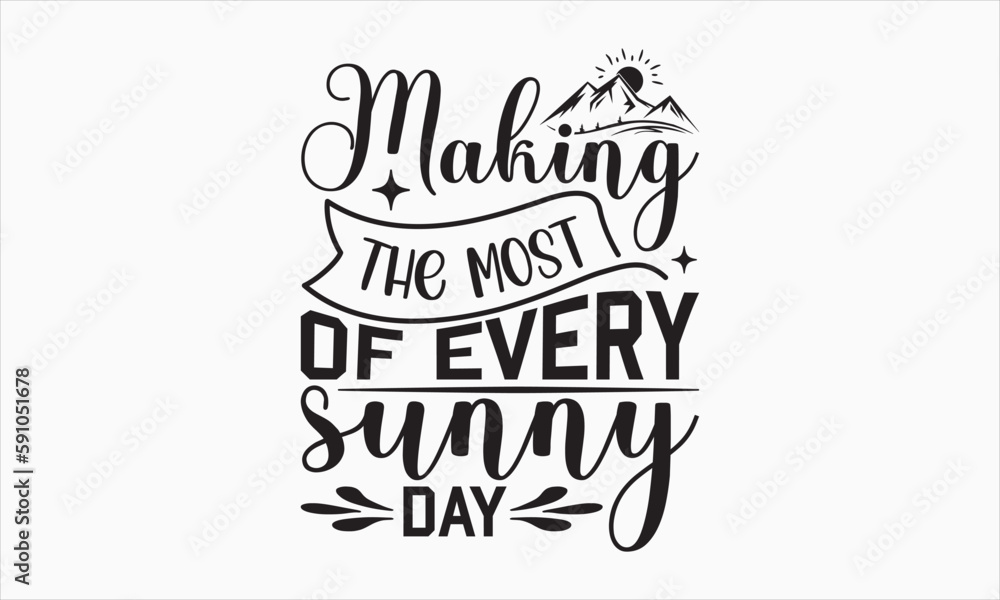 Making The Most Of Every Sunny Day - Summer Day SVG Design, Hand drawn lettering phrase isolated on white background, Vector EPS Editable Files, For stickers, Templet, mugs, etc, For Cutting Machine.