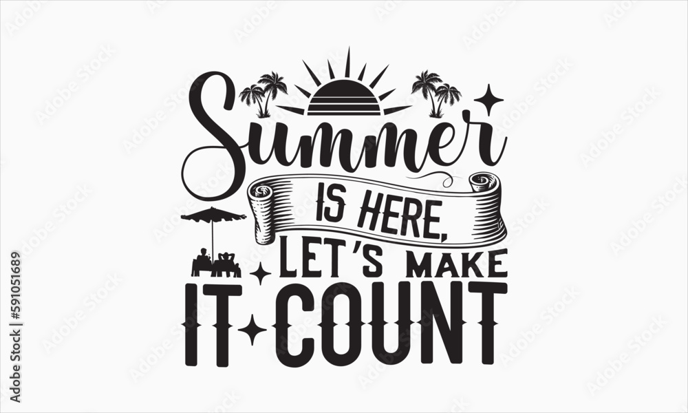 Naklejka premium Summer Is Here, Let’s Make It Count - Summer Day T-shirt SVG Design, Hand drawn lettering phrase, Isolated on white background, Illustration for prints on bags, posters and cards, Vector EPS Editable.