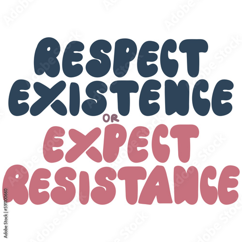 Respect existence or expect resistance vector hand drawn quote lettering.