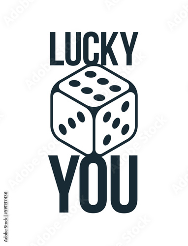 Lucky you vector poster with dice showing best number six.