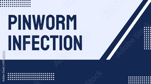 Pinworm Infection: A common intestinal infection caused by the pinworm parasite.
