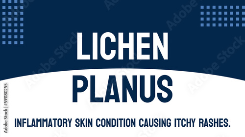 LICHEN PLANUS - Inflammatory skin condition that causes lesions and rashes