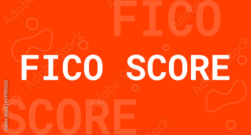 FICO SCORE - A credit score used by lenders to assess creditworthiness photo