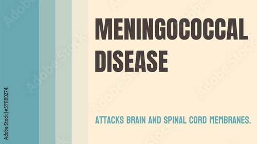 Meningococcal Disease: A serious bacterial infection that can cause meningitis and sepsis.