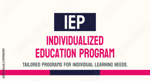 Individualized Education Program IEP - A plan developed for students with disabilities to meet their individual educational needs.