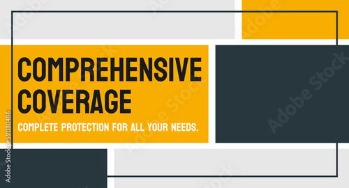 Comprehensive Coverage - Insurance policy that covers a wide range of risks