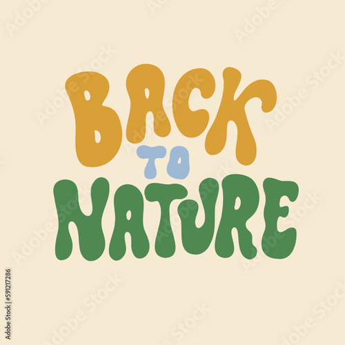 Back to nature - retro illustration with text in style 70s 80s. Slogan design for t-shirts, cards, posters. Print designing on pillows, mugs. Positive motivation quote, vector graphics.