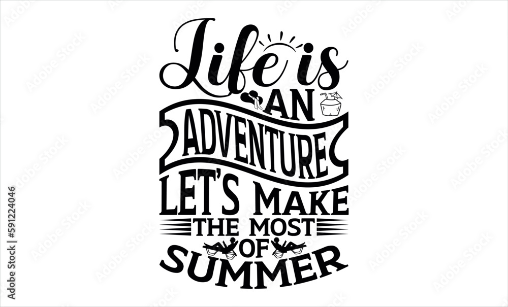 Life Is An Adventure, Let’s Make The Most Of Summer - Summer svg design, White background, Hand drawn vintage illustration with lettering and decoration elements, prints for posters, banners, notebook Life Is An Adventure, Let’s Make The Most Of Summer - Summer svg design, White background, Hand drawn vintage illustration with lettering and decoration elements, prints for posters, banners, notebook