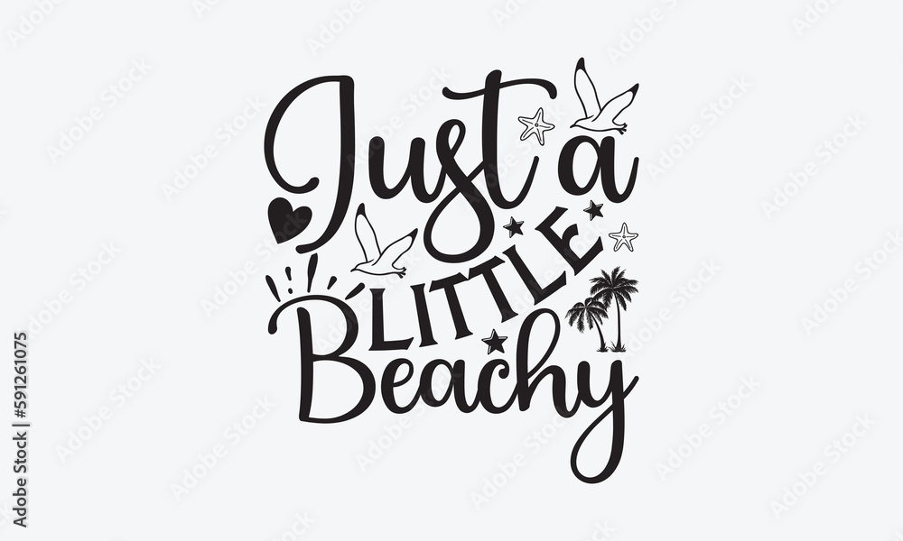Just a little beachy - Summer SVG Design, Modern calligraphy, Vector illustration with hand drawn lettering, posters, banners, cards, mugs, Notebooks, white background. Just a little beachy - Summer SVG Design, Modern calligraphy, Vector illustration with hand drawn lettering, posters, banners, cards, mugs, Notebooks, white background.